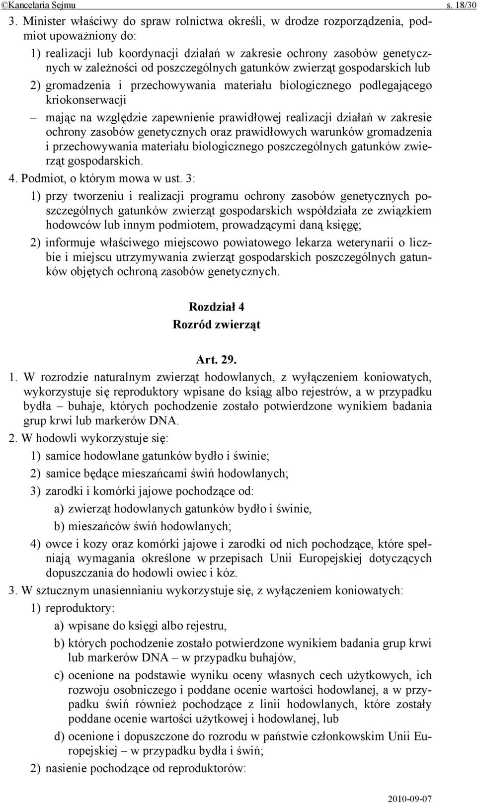 poszczególnych gatunków zwierząt gospodarskich lub 2) gromadzenia i przechowywania materiału biologicznego podlegającego kriokonserwacji mając na względzie zapewnienie prawidłowej realizacji działań