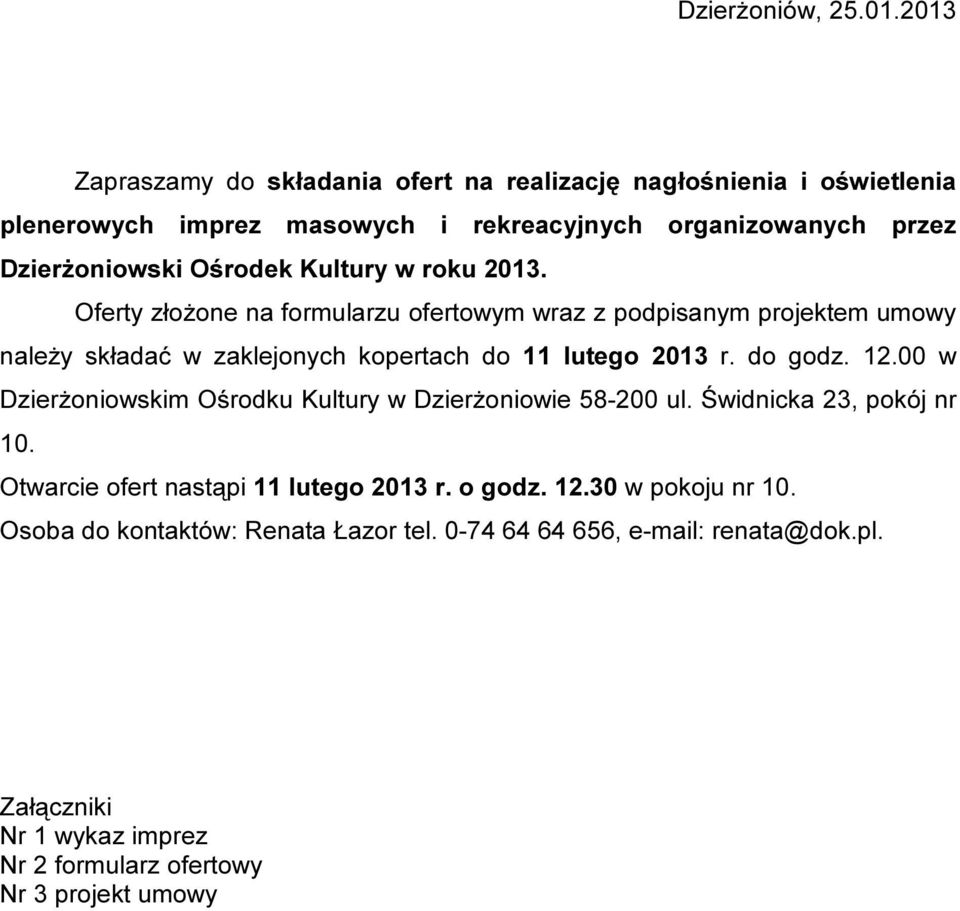 Kultury w roku 2013. Oferty złożone na formularzu ofertowym wraz z podpisanym projektem umowy należy składać w zaklejonych kopertach do 11 lutego 2013 r. do godz.