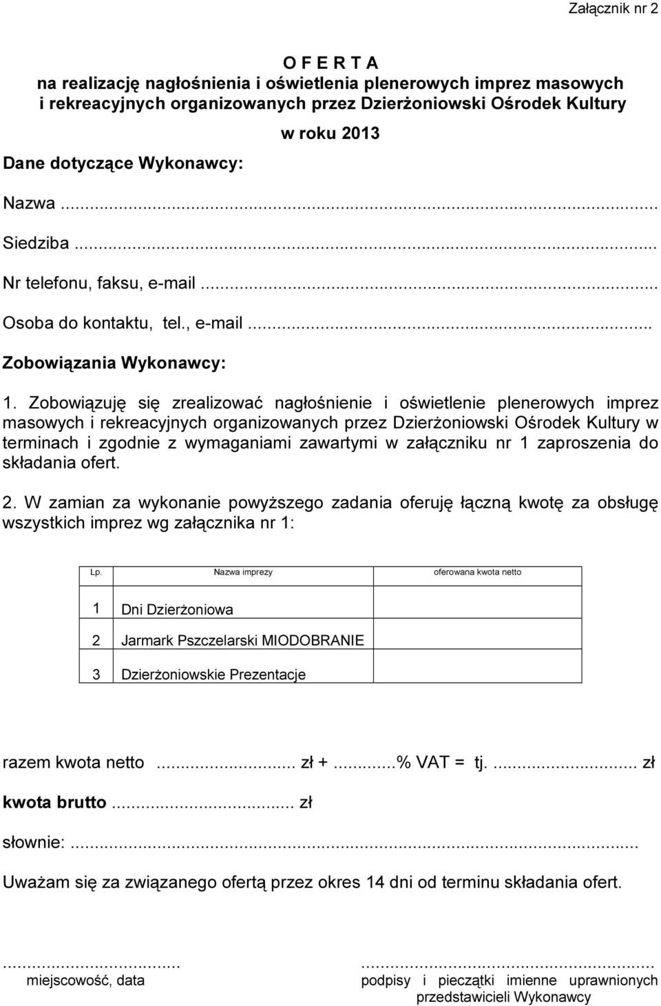 Zobowiązuję się zrealizować nagłośnienie i oświetlenie plenerowych imprez masowych i rekreacyjnych organizowanych przez Dzierżoniowski Ośrodek Kultury w terminach i zgodnie z wymaganiami zawartymi w