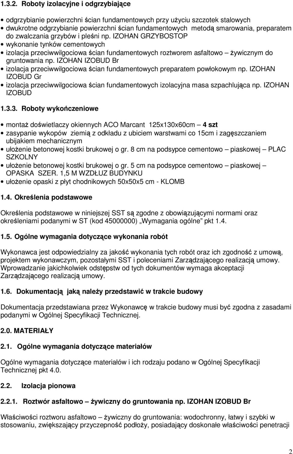 zwalczania grzybów i pleśni np. IZOHAN GRZYBOSTOP wykonanie tynków cementowych izolacja przeciwwilgociowa ścian fundamentowych roztworem asfaltowo żywicznym do gruntowania np.