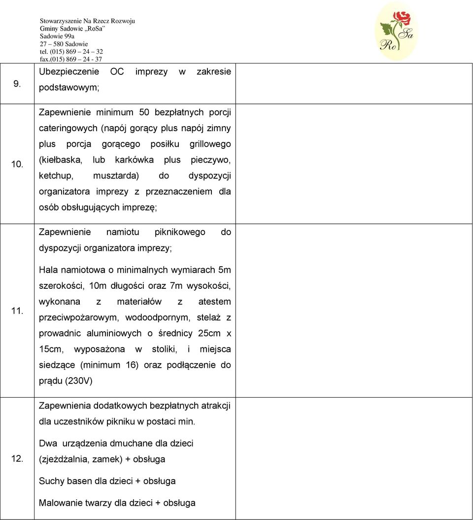 (kiełbaska, lub karkówka plus pieczywo, ketchup, musztarda) do dyspozycji organizatora imprezy z przeznaczeniem dla osób obsługujących imprezę; Zapewnienie namiotu piknikowego do dyspozycji