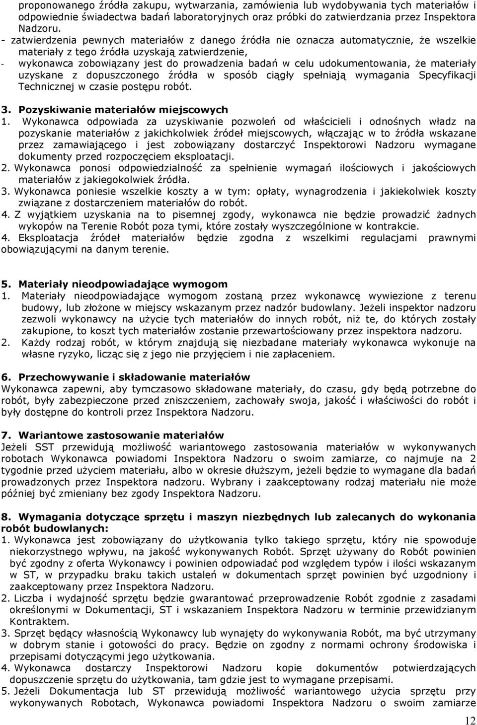 udokumentowania, że materiały uzyskane z dopuszczonego źródła w sposób ciągły spełniają wymagania Specyfikacji Technicznej w czasie postępu robót. 3. Pozyskiwanie materiałów miejscowych 1.