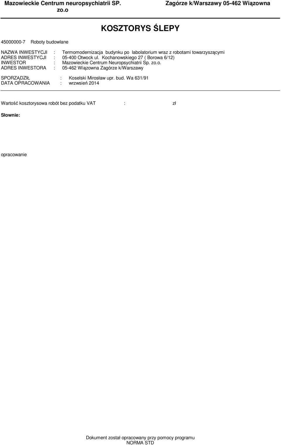 robotami towarzyszącymi ADRES INWESTYCJI : 05-400 Otwock ul. Kochanowskiego 27 ( Borowa 6/12) INWESTOR : Mazowieckie Centrum Neuropsychiatrii Sp. zo.