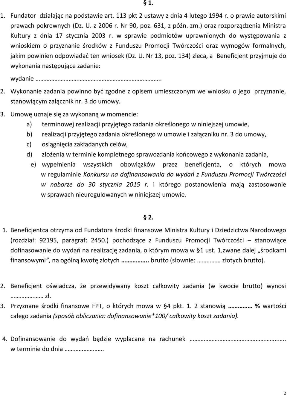 w sprawie podmiotów uprawnionych do występowania z wnioskiem o przyznanie środków z Funduszu Promocji Twórczości oraz wymogów formalnych, jakim powinien odpowiadać ten wniosek (Dz. U. Nr 13, poz.