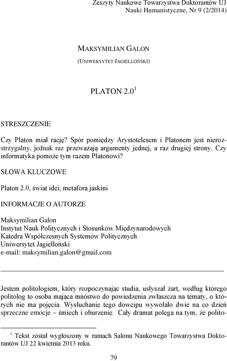 0, świat idei, metafora jaskini INFORMACJE O AUTORZE Maksymilian Galon Instytut Nauk Politycznych i Stosunków Międzynarodowych Katedra Współczesnych Systemów Politycznych Uniwersytet Jagielloński