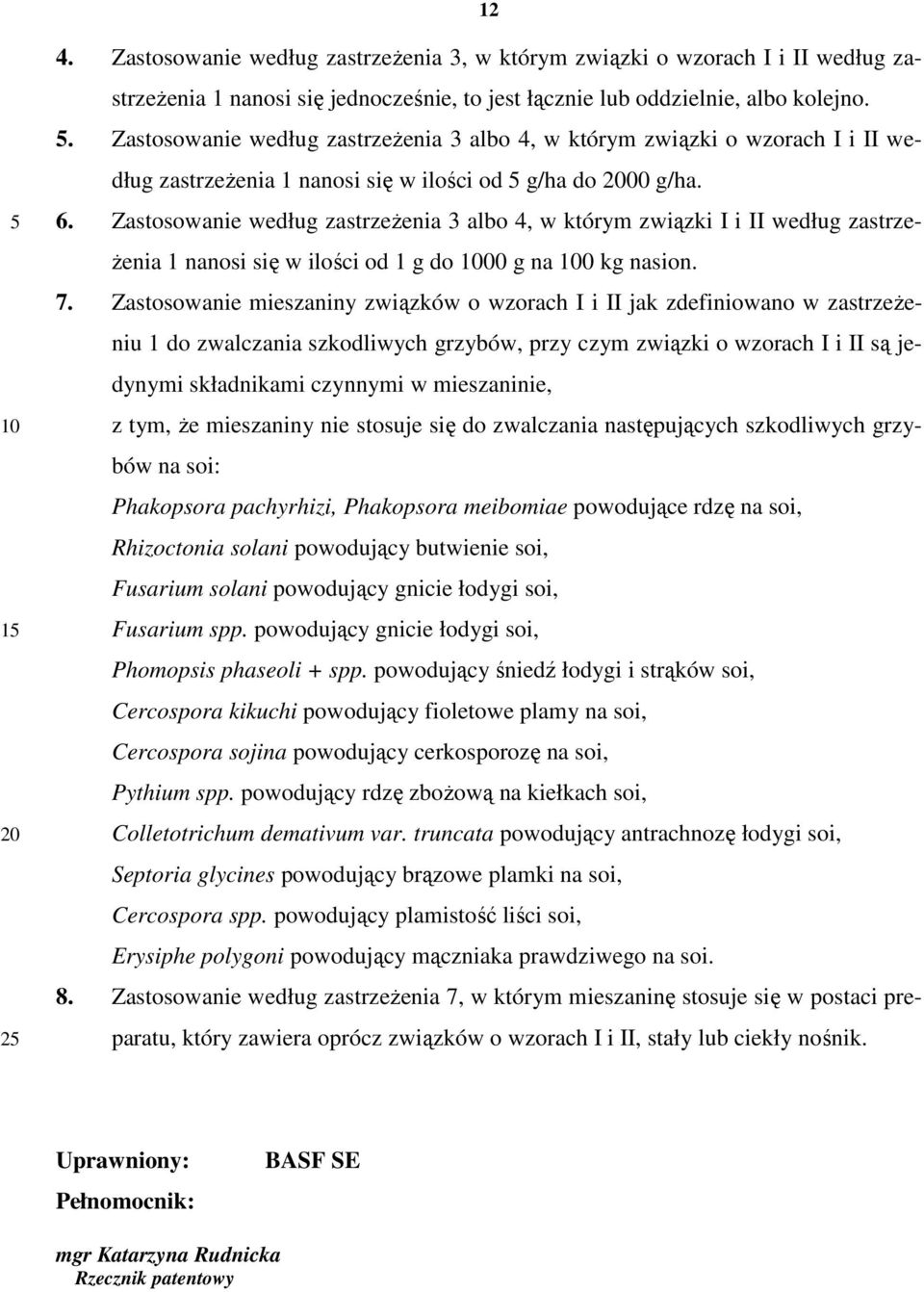 Zastosowanie według zastrzeżenia 3 albo 4, w którym związki I i II według zastrzeżenia 1 nanosi się w ilości od 1 g do 00 g na 0 kg nasion. 7.