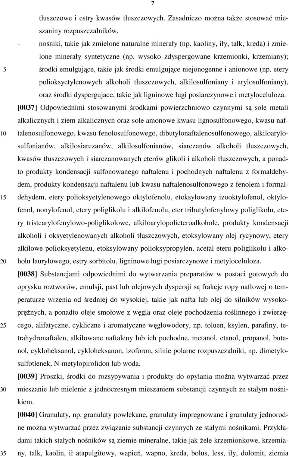 etery polioksyetylenowych alkoholi tłuszczowych, alkilosulfoniany i arylosulfoniany), oraz środki dyspergujace, takie jak ligninowe ługi posiarczynowe i metyloceluloza.