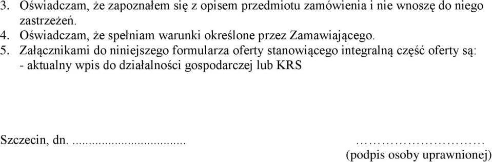 Załącznikami do niniejszego formularza oferty stanowiącego integralną część oferty są: