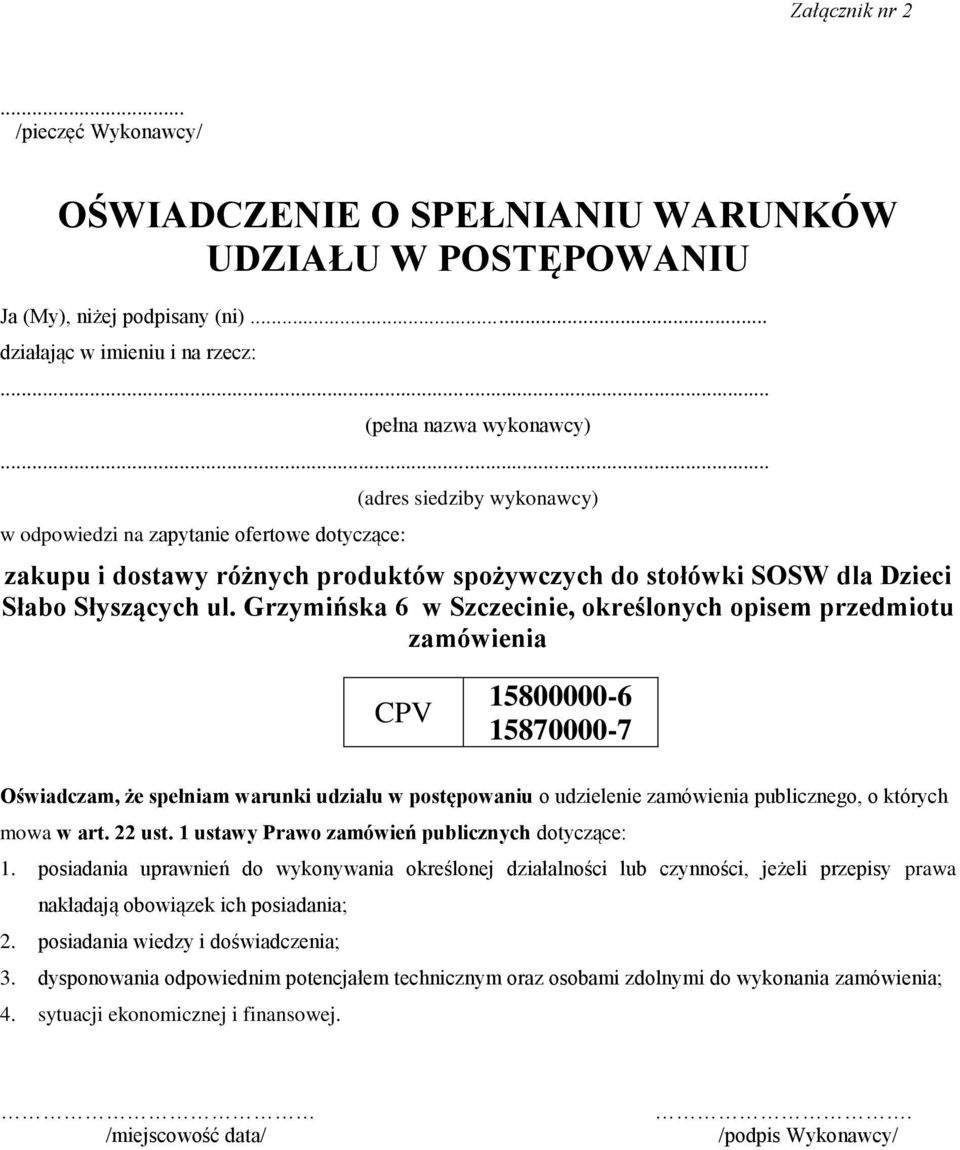 Grzymińska 6 w Szczecinie, określonych opisem przedmiotu zamówienia CPV 15800000-6 15870000-7 Oświadczam, że spełniam warunki udziału w postępowaniu o udzielenie zamówienia publicznego, o których