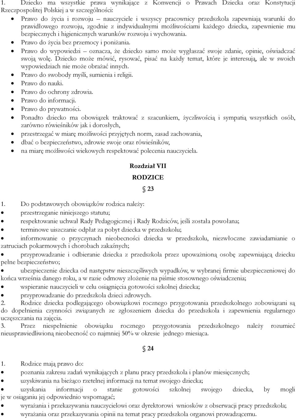 Prawo do życia bez przemocy i poniżania. Prawo do wypowiedzi oznacza, że dziecko samo może wygłaszać swoje zdanie, opinie, oświadczać swoją wolę.