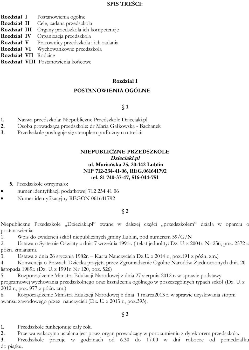 Nazwa przedszkola: Niepubliczne Przedszkole Dzieciaki.pl. 2. Osoba prowadząca przedszkole: dr Maria Gałkowska - Bachanek 3.