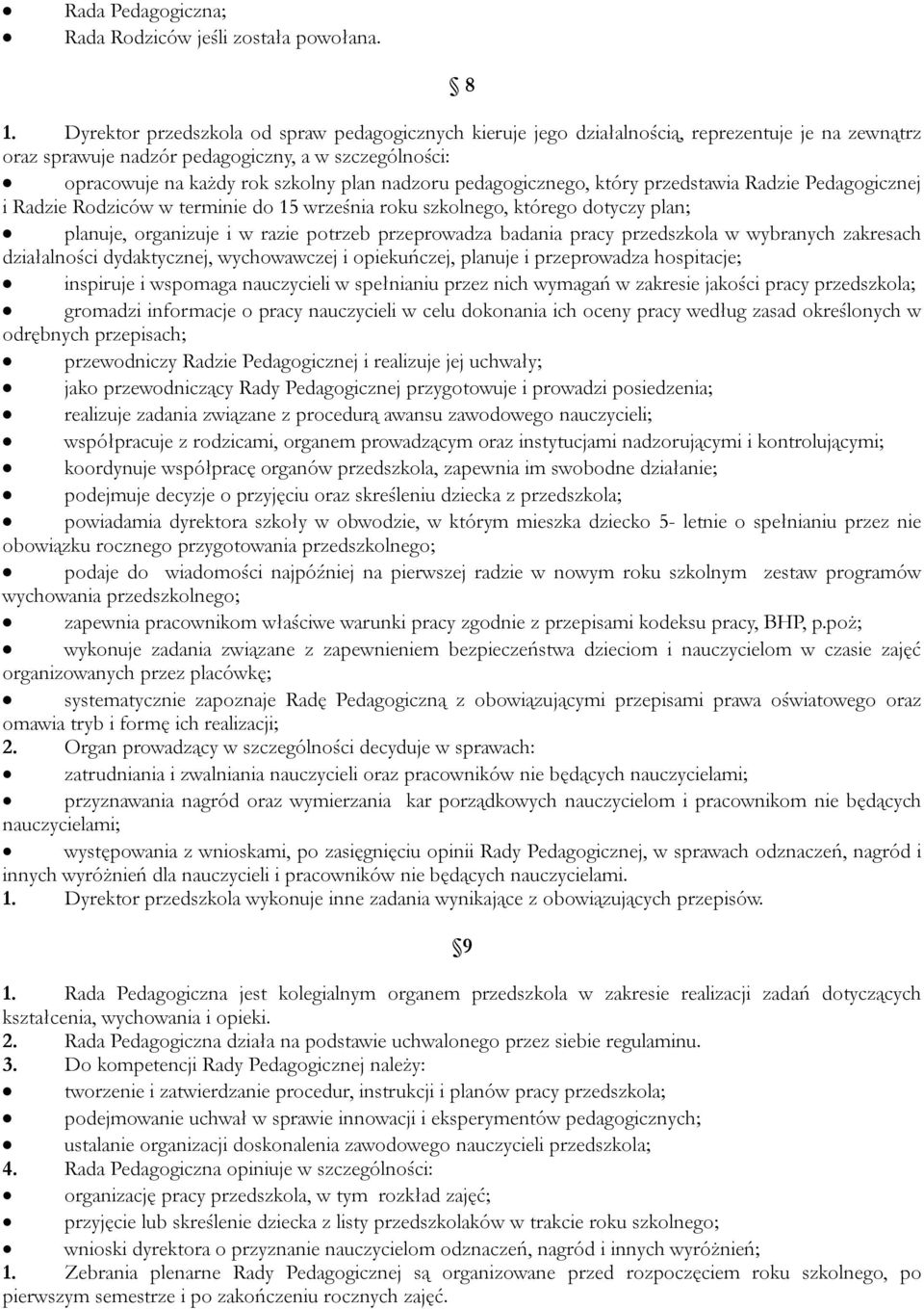 pedagogicznego, który przedstawia Radzie Pedagogicznej i Radzie Rodziców w terminie do 15 września roku szkolnego, którego dotyczy plan; planuje, organizuje i w razie potrzeb przeprowadza badania