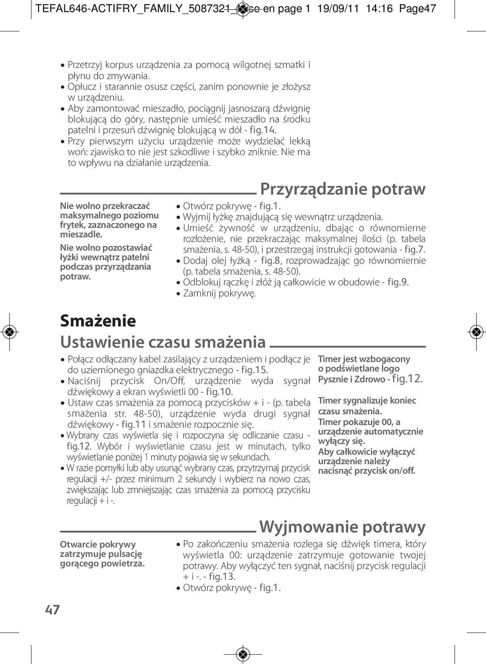 Aby zamontować mieszadło, pociągnij jasnoszarą dźwignię blokującą do góry, następnie umieść mieszadło na środku patelni i przesuń dźwignię blokującą w dół - fig.14.