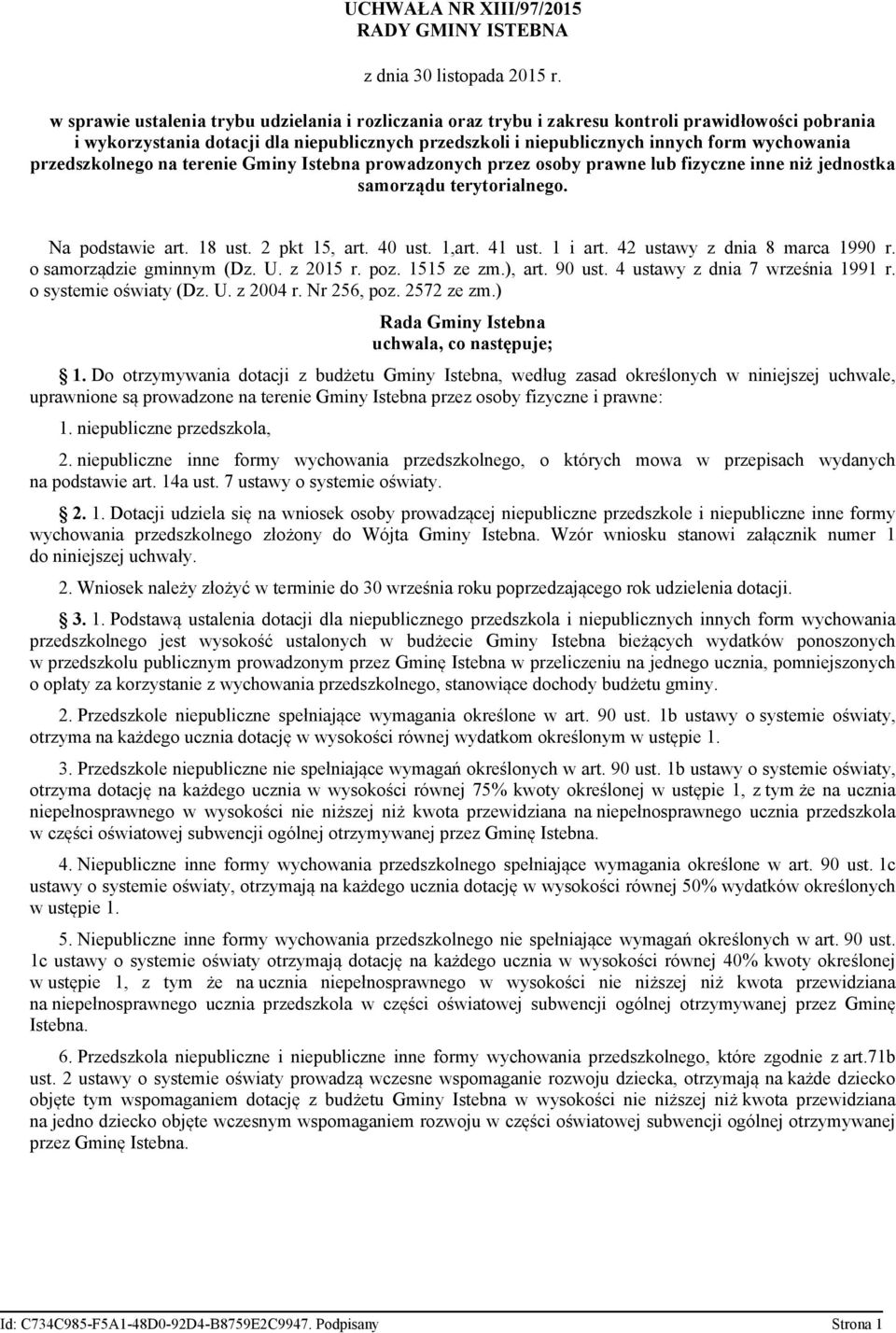 18 ust. 2 pkt 15, art. 40 ust. 1,art. 41 ust. 1 i art. 42 ustawy z dnia 8 marca 1990 r. o samorządzie gminnym (Dz. U. z 2015 r. poz. 1515 ze zm.), art. 90 ust. 4 ustawy z dnia 7 września 1991 r.