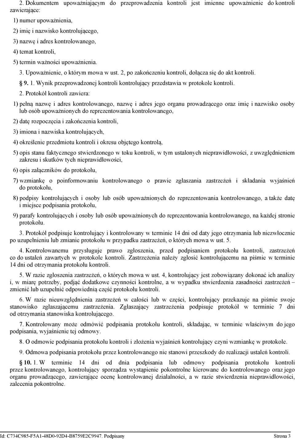 Wynik przeprowadzonej kontroli kontrolujący przedstawia w protokole kontroli. 2.