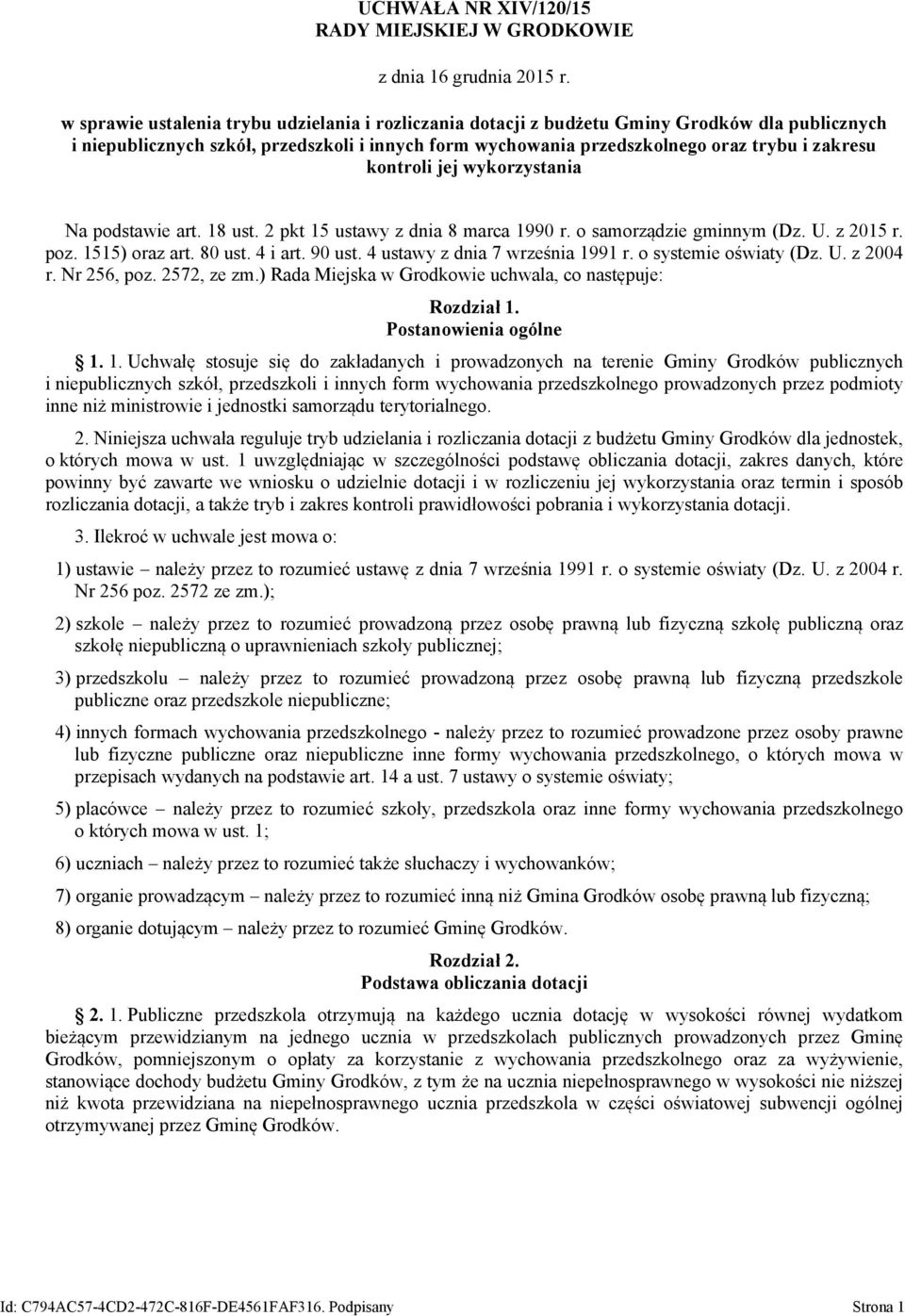 80 ust. 4 i art. 90 ust. 4 ustawy z dnia 7 września 1991 r. o systemie oświaty (Dz. U. z 2004 r. Nr 256, poz. 2572, ze zm.) Rada Miejska w Grodkowie uchwala, co następuje: Rozdział 1.