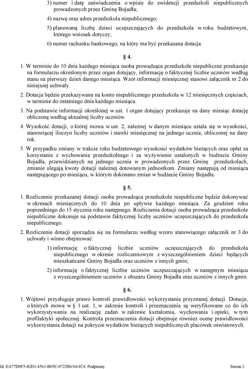 W terminie do 10 dnia każdego miesiąca osoba prowadząca przedszkole niepubliczne przekazuje na formularzu określonym przez organ dotujący, informację o faktycznej liczbie uczniów według stanu na