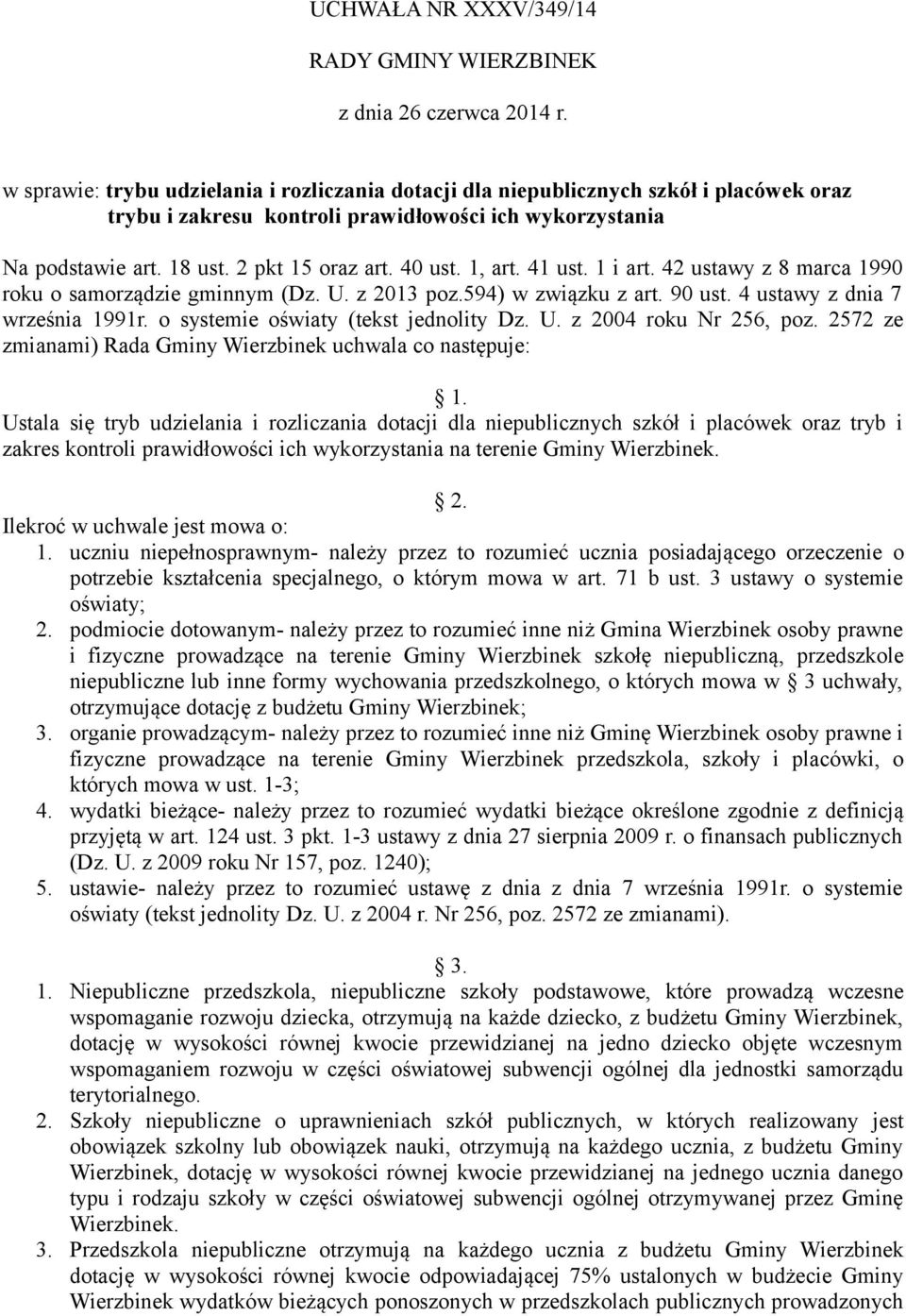 1, art. 41 ust. 1 i art. 42 ustawy z 8 marca 1990 roku o samorządzie gminnym (Dz. U. z 2013 poz.594) w związku z art. 90 ust. 4 ustawy z dnia 7 września 1991r. o systemie oświaty (tekst jednolity Dz.