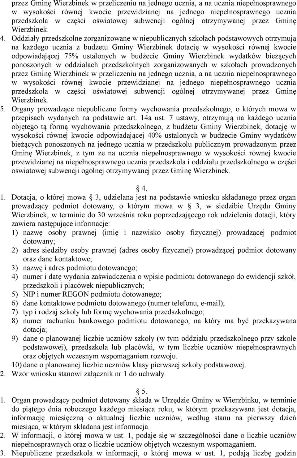 Oddziały przedszkolne zorganizowane w niepublicznych szkołach podstawowych otrzymują na każdego ucznia z budżetu Gminy Wierzbinek dotację w wysokości równej kwocie odpowiadającej 75% ustalonych w