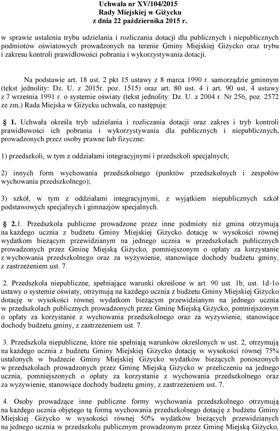 prawidłowości pobrania i wykorzystywania dotacji. Na podstawie art. 18 ust. 2 pkt 15 ustawy z 8 marca 1990 r. samorządzie gminnym (tekst jednolity: Dz. U. z 2015r. poz. 1515) oraz art. 80 ust.