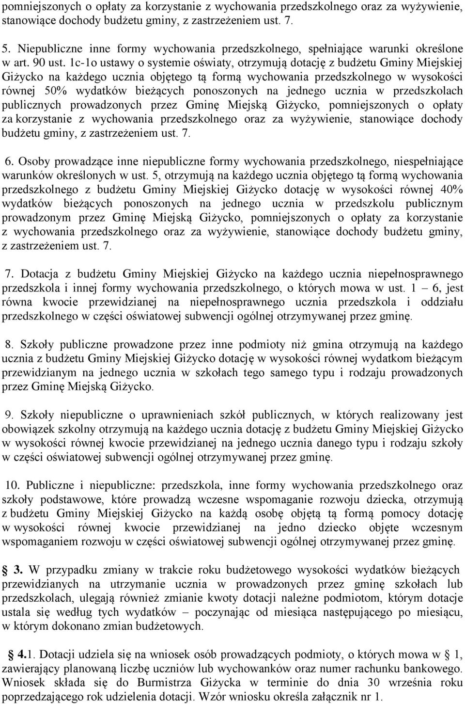1c-1o ustawy o systemie oświaty, otrzymują dotację z budżetu Gminy Miejskiej Giżycko na każdego ucznia objętego tą formą wychowania przedszkolnego w wysokości równej 50% wydatków bieżących