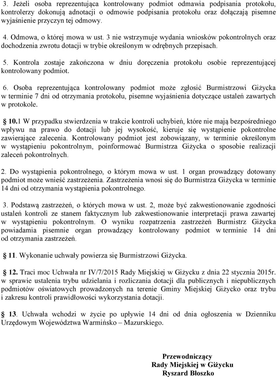 Kontrola zostaje zakończona w dniu doręczenia protokołu osobie reprezentującej kontrolowany podmiot. 6.