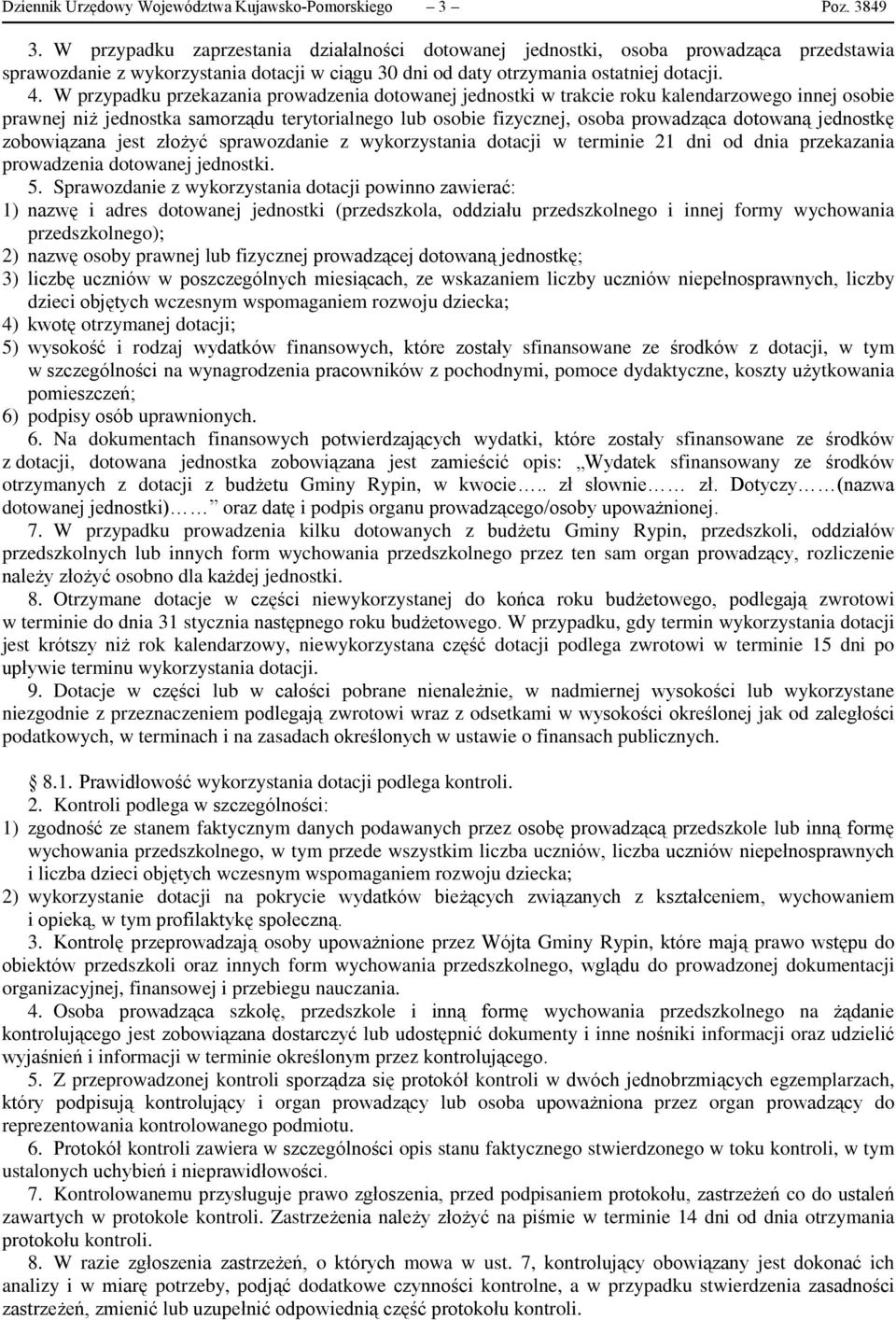 W przypadku przekazania prowadzenia dotowanej jednostki w trakcie roku kalendarzowego innej osobie prawnej niż jednostka samorządu terytorialnego lub osobie fizycznej, osoba prowadząca dotowaną