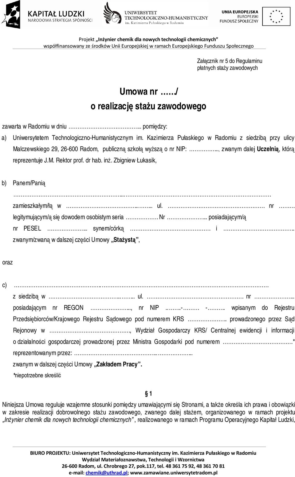 Zbigniew Łukasik, b) Panem/Panią... zamieszkałym/łą w.... ul. nr legitymującym/ą się dowodem osobistym seria Nr.. posiadającym/ą nr PESEL.. synem/córką i.