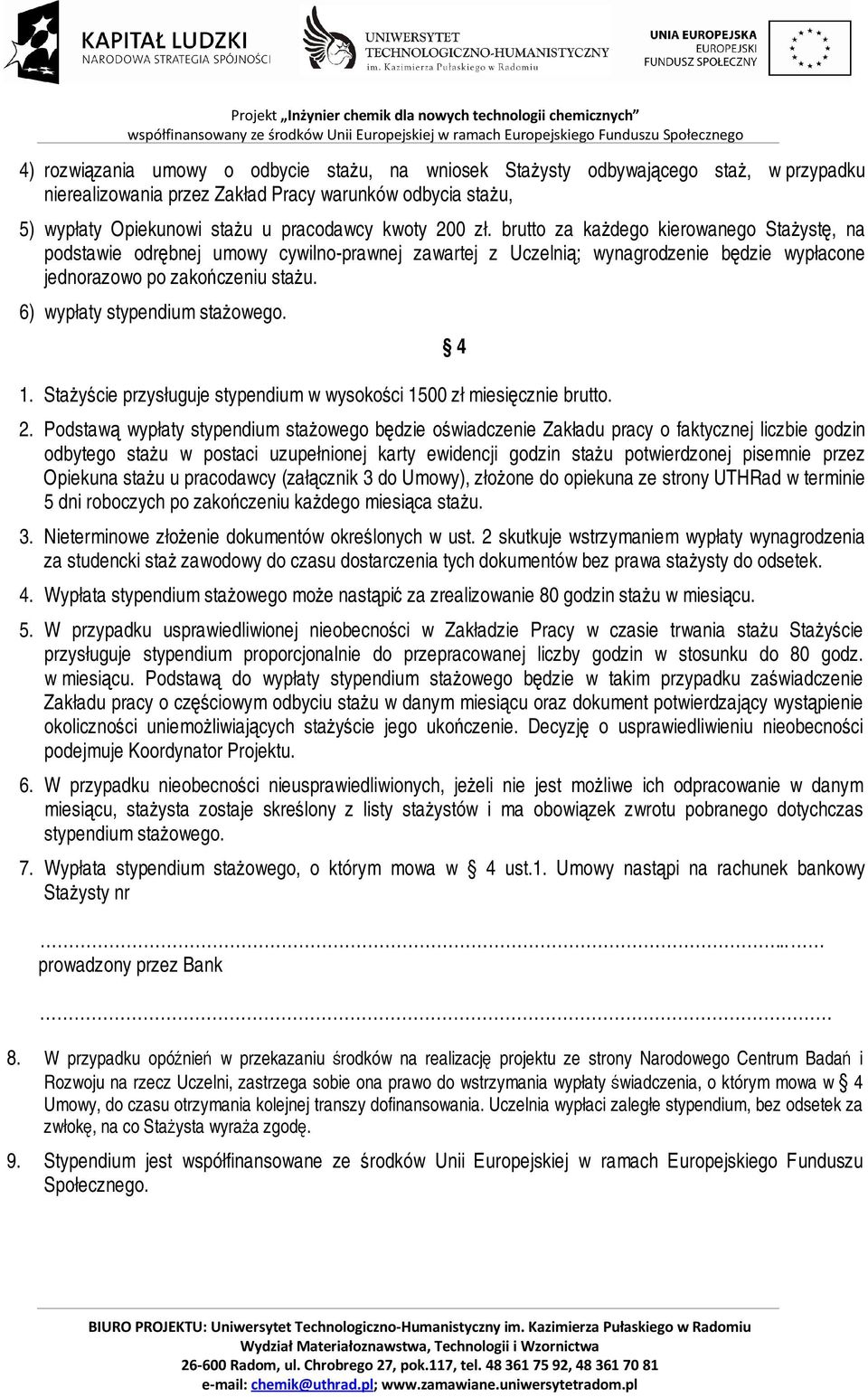 6) wypłaty stypendium stażowego. 1. Stażyście przysługuje stypendium w wysokości 1500 zł miesięcznie brutto. 4 2.