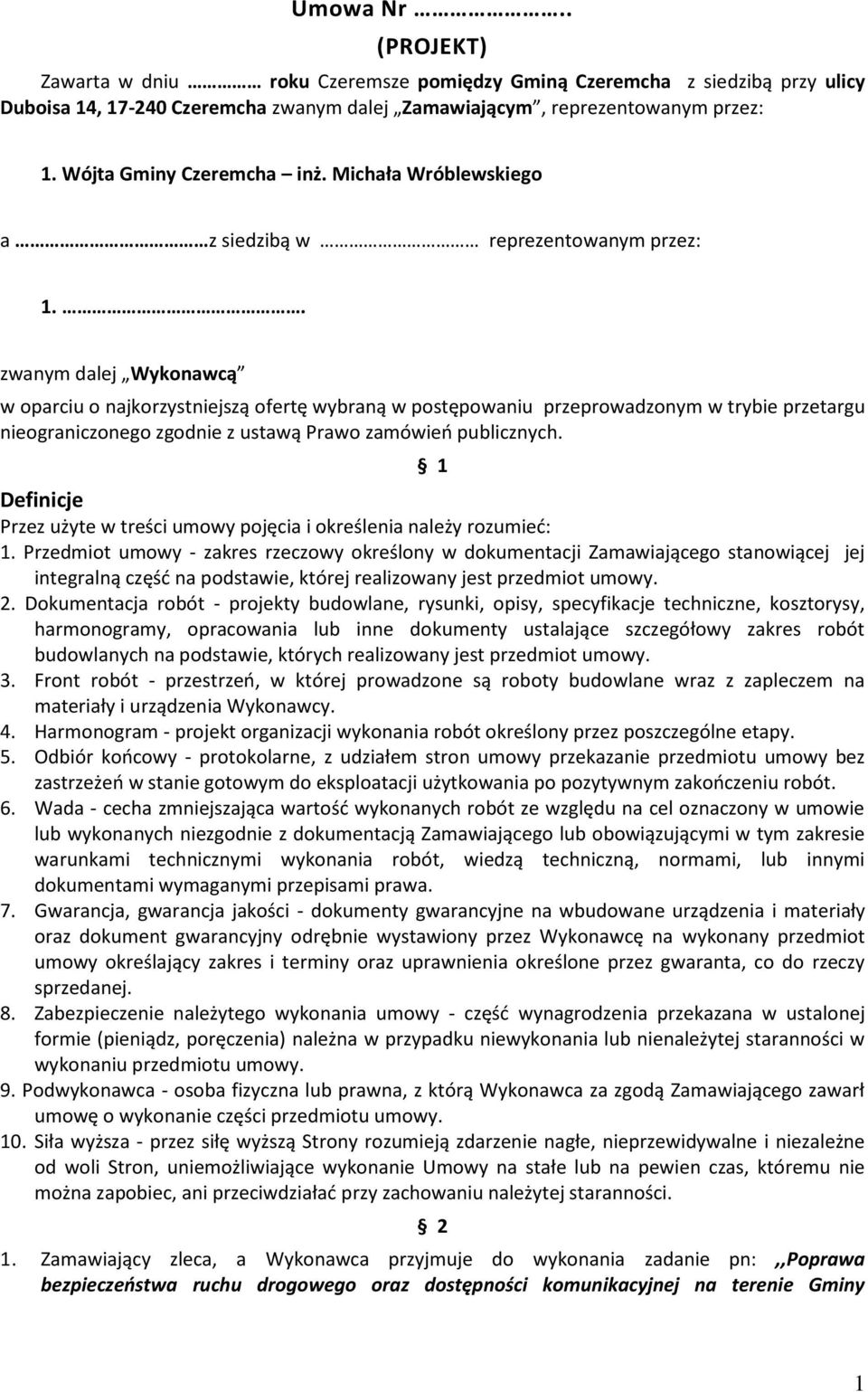 . zwanym dalej Wykonawcą w oparciu o najkorzystniejszą ofertę wybraną w postępowaniu przeprowadzonym w trybie przetargu nieograniczonego zgodnie z ustawą Prawo zamówień publicznych.