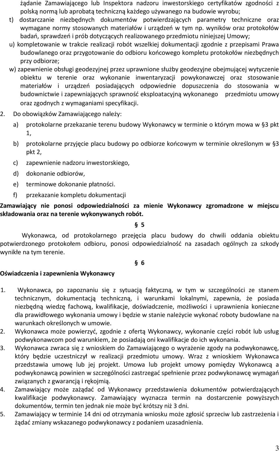 wyników oraz protokołów badań, sprawdzeń i prób dotyczących realizowanego przedmiotu niniejszej Umowy; u) kompletowanie w trakcie realizacji robót wszelkiej dokumentacji zgodnie z przepisami Prawa