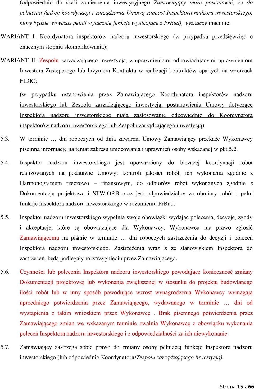 Zespołu zarządzającego inwestycją, z uprawnieniami odpowiadającymi uprawnieniom Inwestora Zastępczego lub Inżyniera Kontraktu w realizacji kontraktów opartych na wzorcach FIDIC; (w przypadku