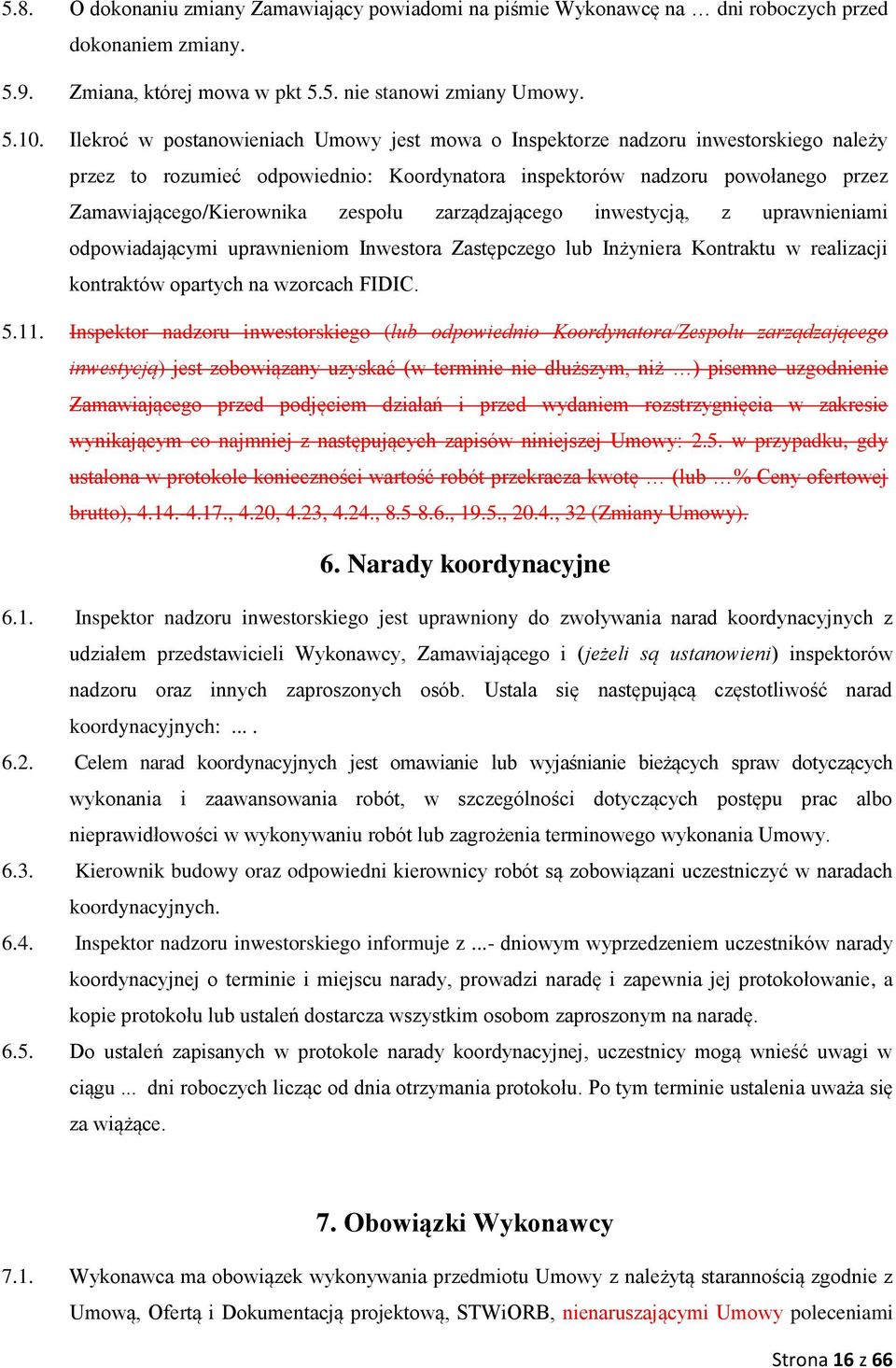 zarządzającego inwestycją, z uprawnieniami odpowiadającymi uprawnieniom Inwestora Zastępczego lub Inżyniera Kontraktu w realizacji kontraktów opartych na wzorcach FIDIC. 5.11.