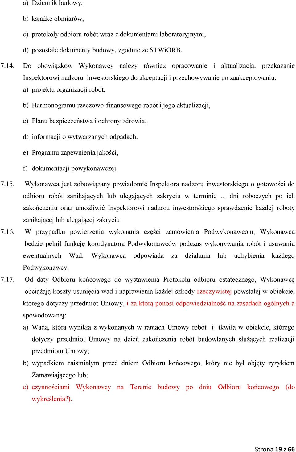 Harmonogramu rzeczowo-finansowego robót i jego aktualizacji, c) Planu bezpieczeństwa i ochrony zdrowia, d) informacji o wytwarzanych odpadach, e) Programu zapewnienia jakości, f) dokumentacji
