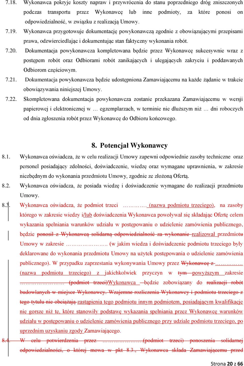 Dokumentacja powykonawcza kompletowana będzie przez Wykonawcę sukcesywnie wraz z postępem robót oraz Odbiorami robót zanikających i ulegających zakryciu i poddawanych Odbiorom częściowym. 7.21.