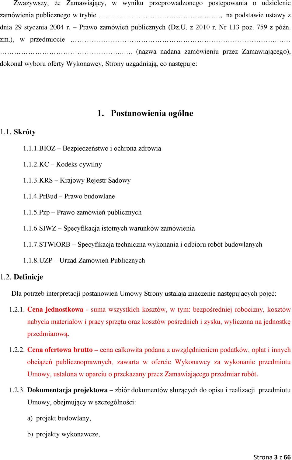 1.1. BIOZ Bezpieczeństwo i ochrona zdrowia 1.1.2. KC Kodeks cywilny 1.1.3. KRS Krajowy Rejestr Sądowy 1.1.4. PrBud Prawo budowlane 1.1.5. Pzp Prawo zamówień publicznych 1.1.6.