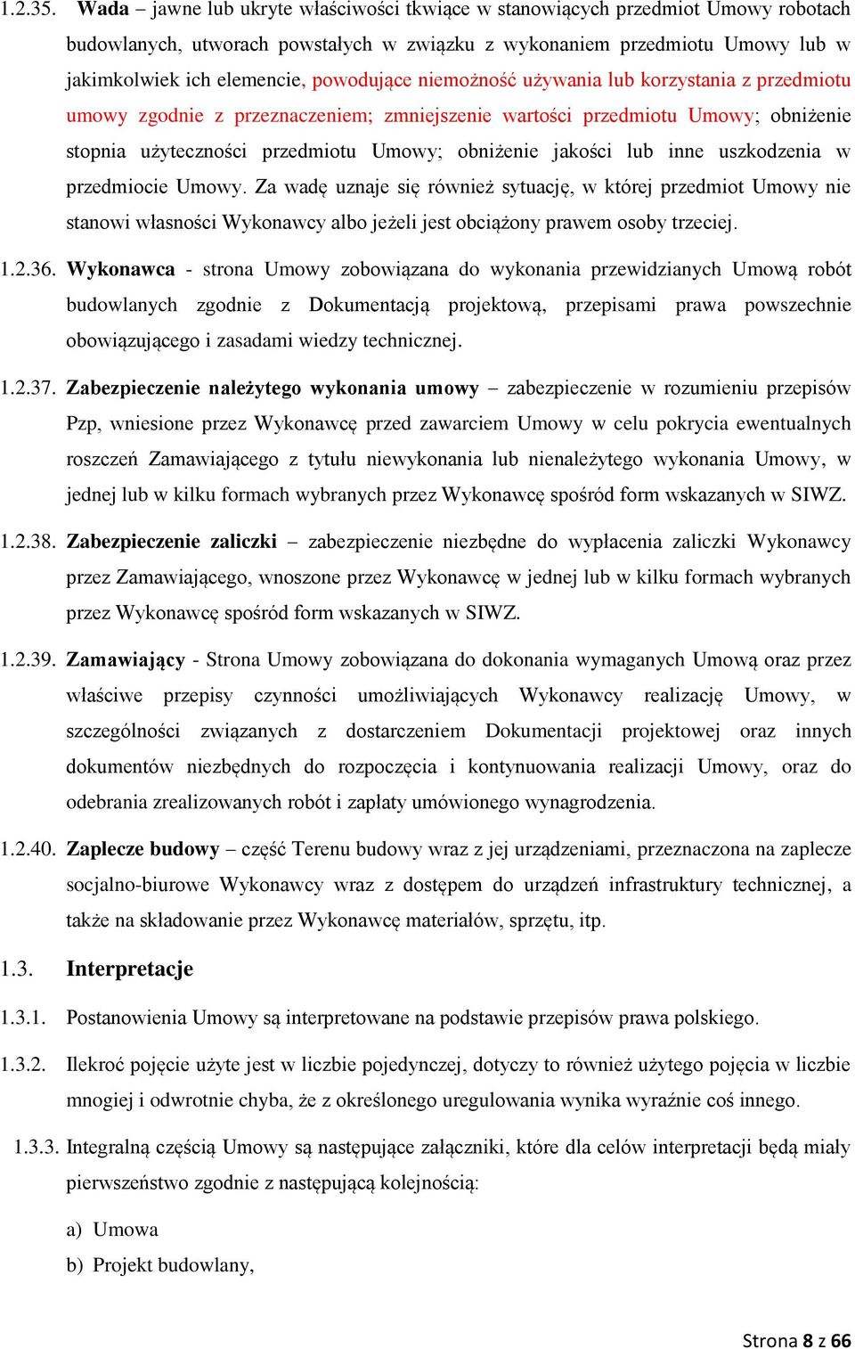 niemożność używania lub korzystania z przedmiotu umowy zgodnie z przeznaczeniem; zmniejszenie wartości przedmiotu Umowy; obniżenie stopnia użyteczności przedmiotu Umowy; obniżenie jakości lub inne