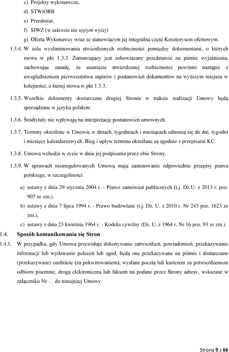 3. Zamawiający jest zobowiązany przedstawić na piśmie wyjaśnienia, zachowując zasadę, że usunięcie stwierdzonej rozbieżności powinno nastąpić z uwzględnieniem pierwszeństwa zapisów i postanowień