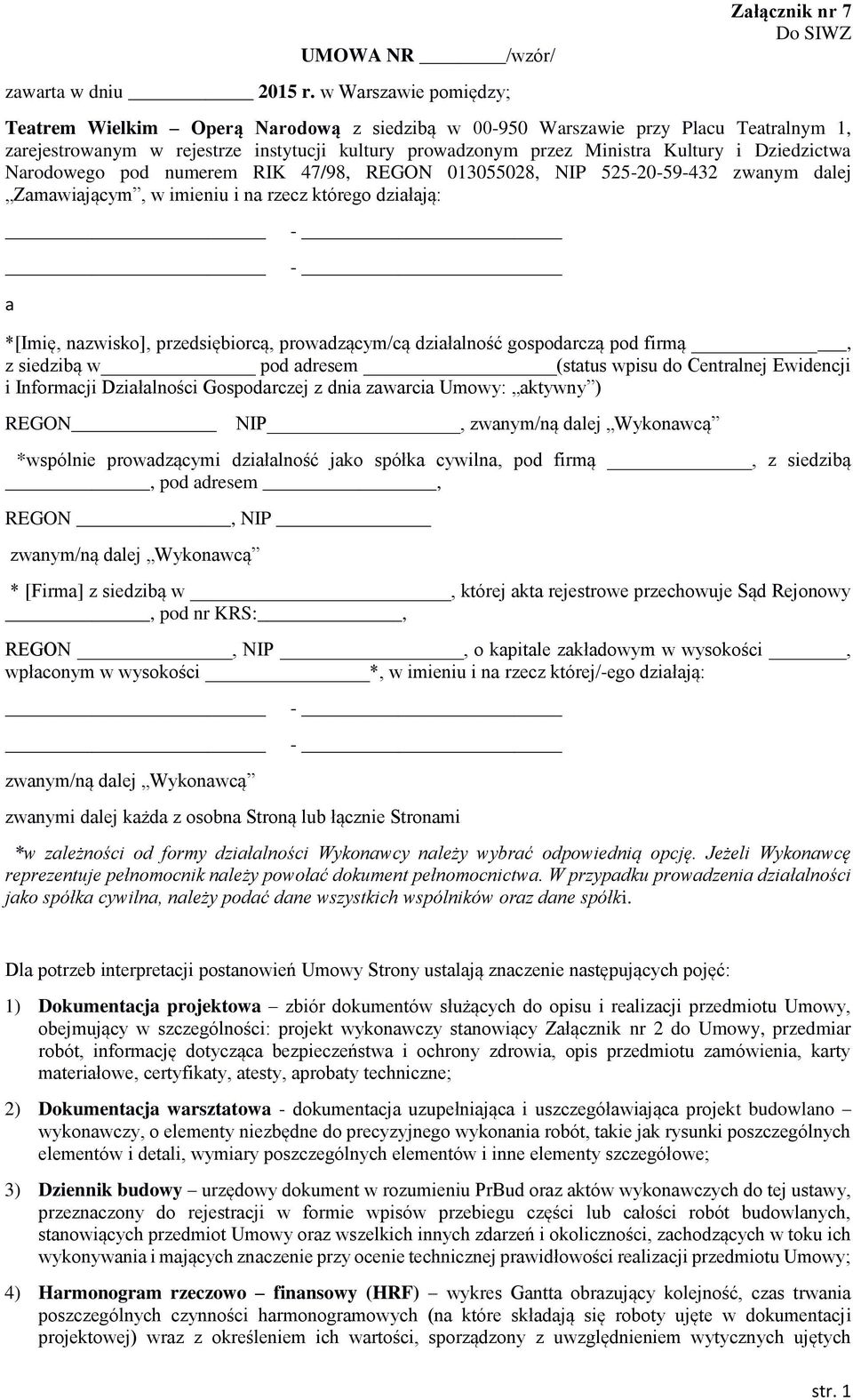 Ministra Kultury i Dziedzictwa Narodowego pod numerem RIK 47/98, REGON 013055028, NIP 525-20-59-432 zwanym dalej Zamawiającym, w imieniu i na rzecz którego działają: a - - *[Imię, nazwisko],