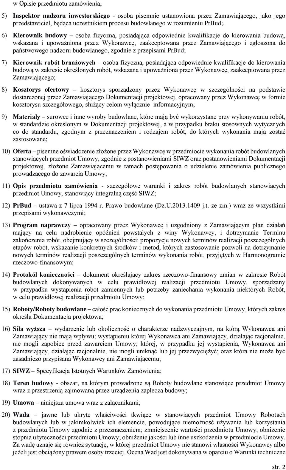6) Kierownik budowy osoba fizyczna, posiadająca odpowiednie kwalifikacje do kierowania budową, wskazana i upoważniona przez Wykonawcę, zaakceptowana przez Zamawiającego i zgłoszona do państwowego