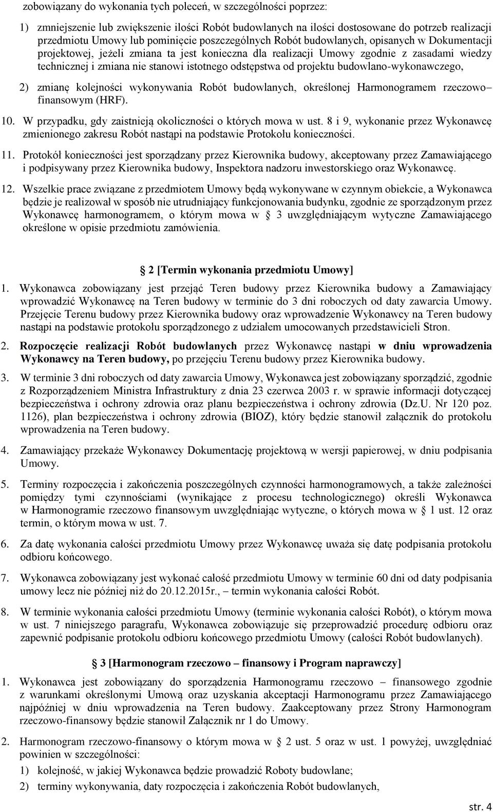 odstępstwa od projektu budowlano-wykonawczego, 2) zmianę kolejności wykonywania Robót budowlanych, określonej Harmonogramem rzeczowo finansowym (HRF). 10.