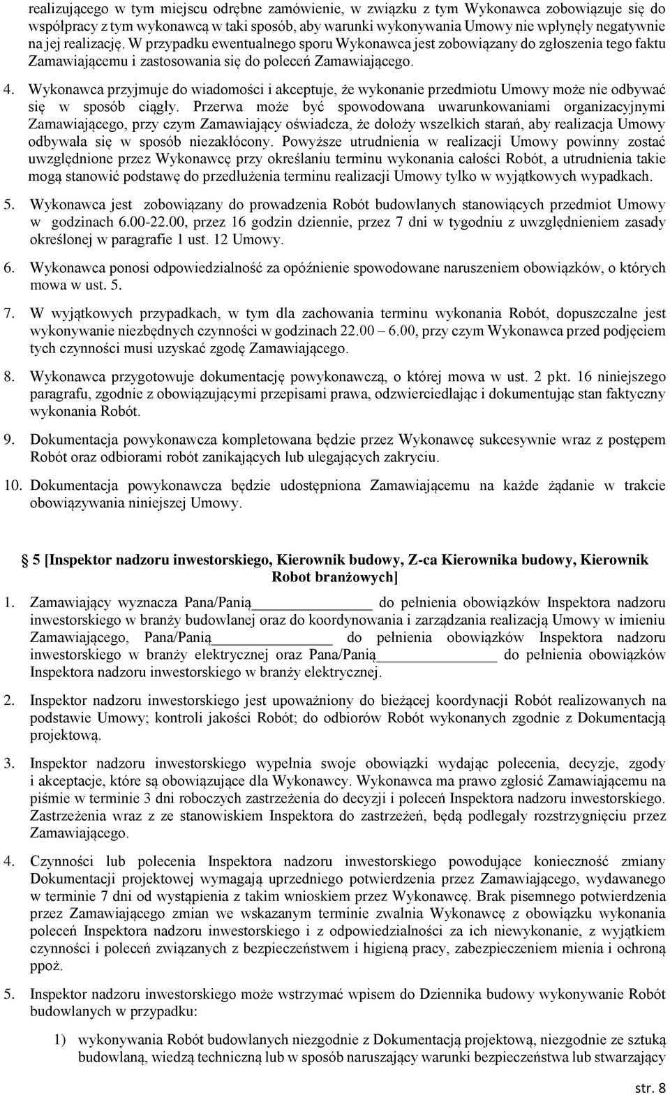 Wykonawca przyjmuje do wiadomości i akceptuje, że wykonanie przedmiotu Umowy może nie odbywać się w sposób ciągły.