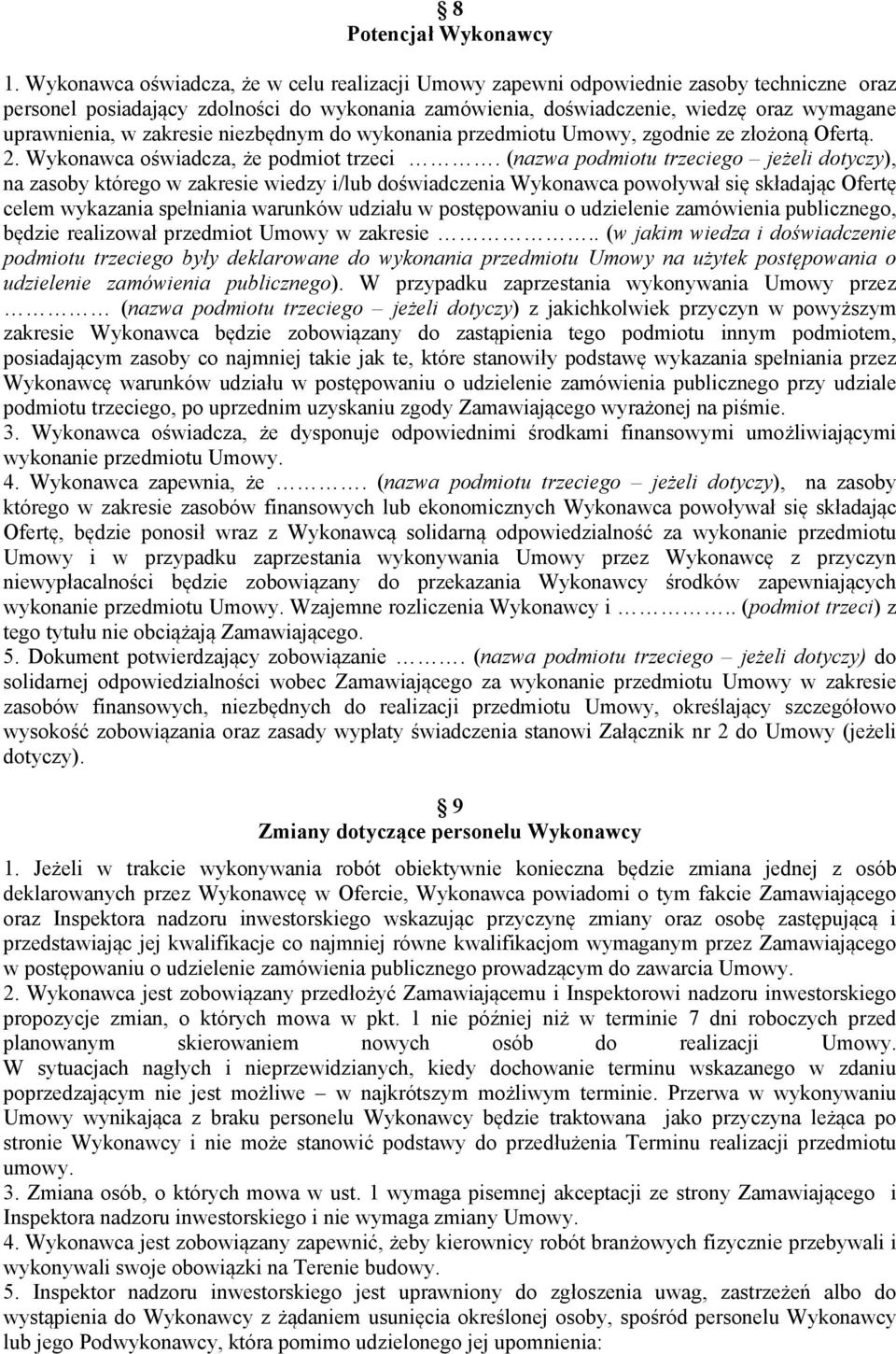 zakresie niezbędnym do wykonania przedmiotu Umowy, zgodnie ze złożoną Ofertą. 2. Wykonawca oświadcza, że podmiot trzeci.