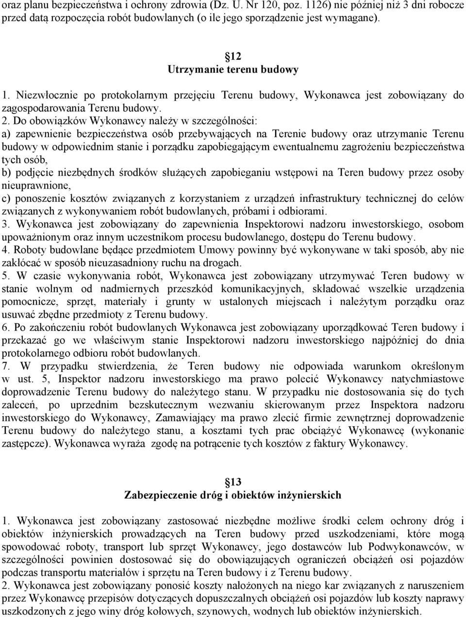 Do obowiązków Wykonawcy należy w szczególności: a) zapewnienie bezpieczeństwa osób przebywających na Terenie budowy oraz utrzymanie Terenu budowy w odpowiednim stanie i porządku zapobiegającym