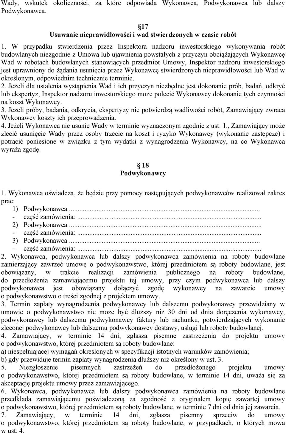 budowlanych stanowiących przedmiot Umowy, Inspektor nadzoru inwestorskiego jest uprawniony do żądania usunięcia przez Wykonawcę stwierdzonych nieprawidłowości lub Wad w określonym, odpowiednim