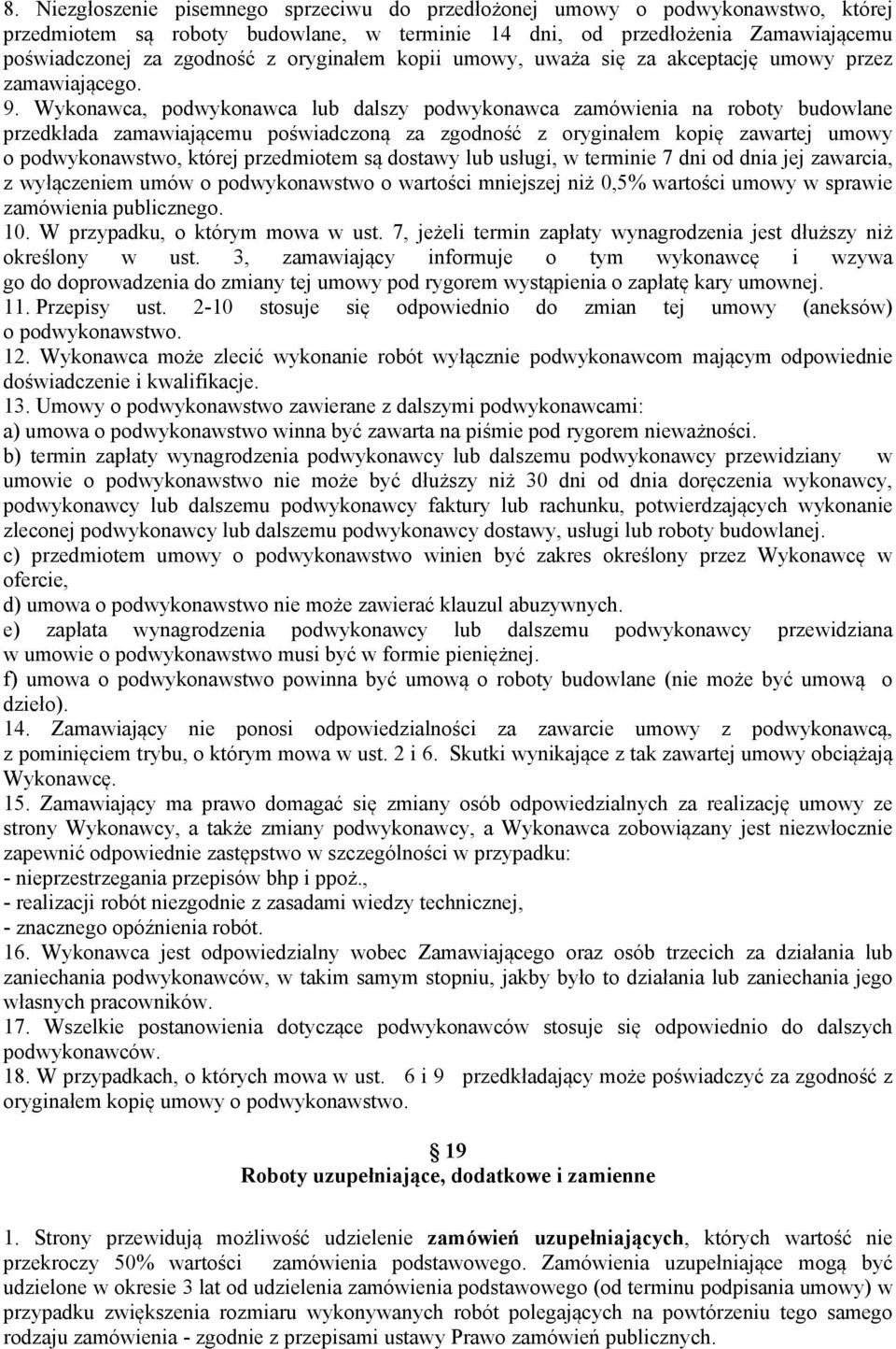 Wykonawca, podwykonawca lub dalszy podwykonawca zamówienia na roboty budowlane przedkłada zamawiającemu poświadczoną za zgodność z oryginałem kopię zawartej umowy o podwykonawstwo, której przedmiotem