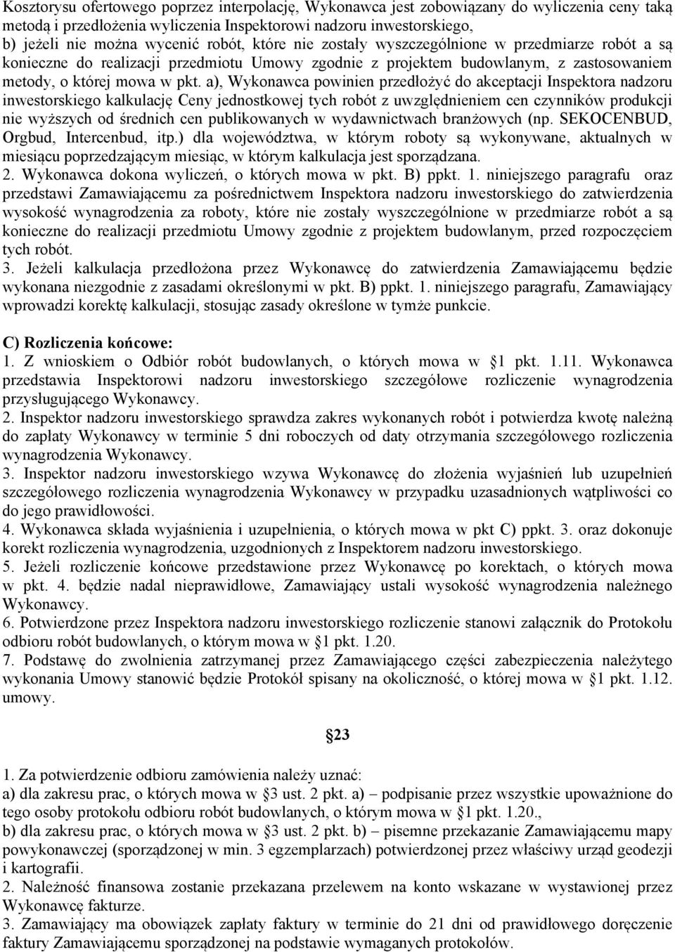 a), Wykonawca powinien przedłożyć do akceptacji Inspektora nadzoru inwestorskiego kalkulację Ceny jednostkowej tych robót z uwzględnieniem cen czynników produkcji nie wyższych od średnich cen