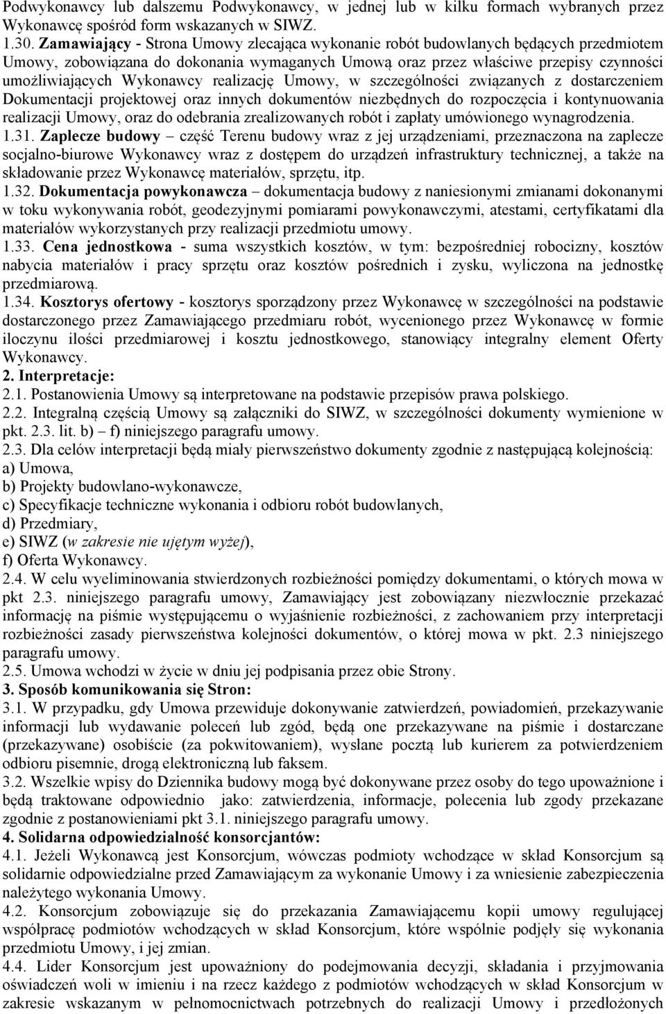realizację Umowy, w szczególności związanych z dostarczeniem Dokumentacji projektowej oraz innych dokumentów niezbędnych do rozpoczęcia i kontynuowania realizacji Umowy, oraz do odebrania