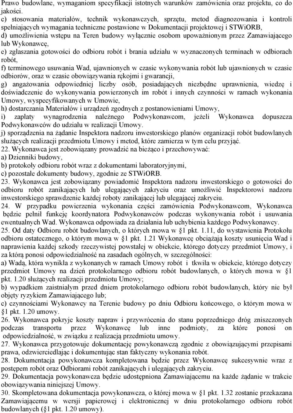 Teren budowy wyłącznie osobom upoważnionym przez Zamawiającego lub Wykonawcę, e) zgłaszania gotowości do odbioru robót i brania udziału w wyznaczonych terminach w odbiorach robót, f) terminowego