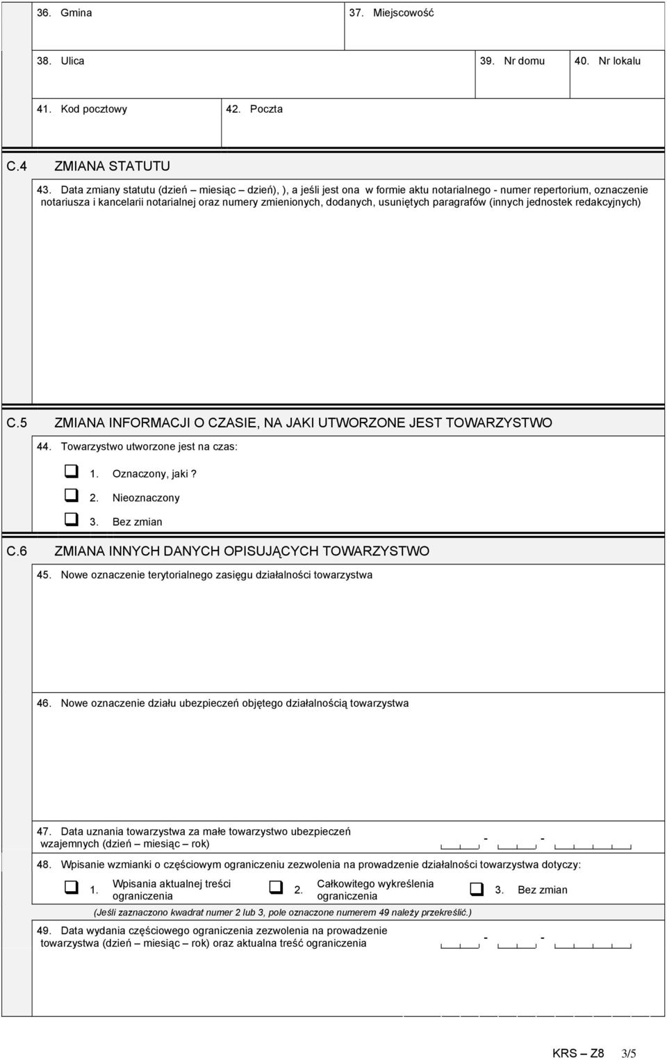 usuniętych paragrafów (innych jednostek redakcyjnych) C.5 ZMIANA INFORMACJI O CZASIE, NA JAKI UTWORZONE JEST TOWARZYSTWO 44. Towarzystwo utworzone jest na czas: 1. Oznaczony, jaki? 2. 3.